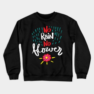 No rain no flowers hand drawn lettering calligraphy Crewneck Sweatshirt